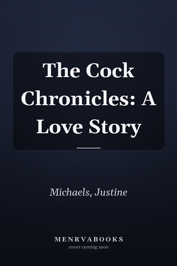The Cock Chronicles: A Love Story