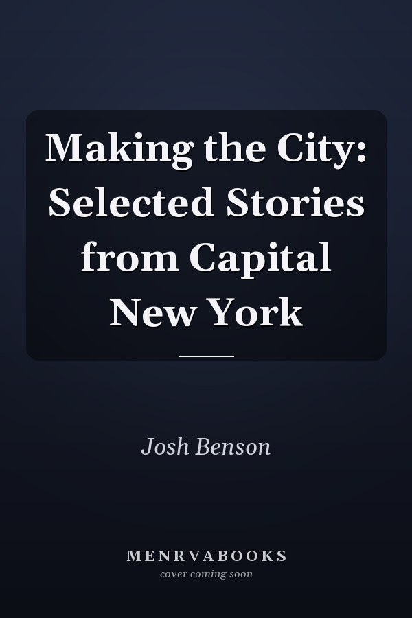 Making the City: Selected Stories from Capital New York