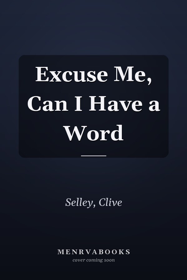 Excuse Me, Can I Have a Word