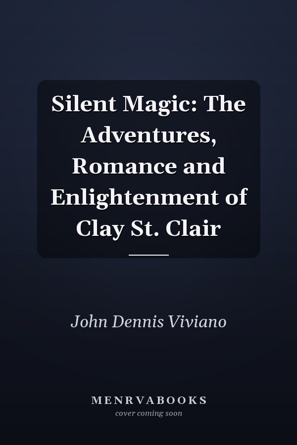 Silent Magic: The Adventures, Romance and Enlightenment of Clay St. Clair