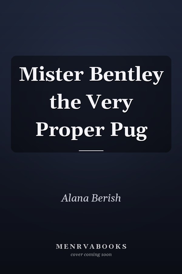 Mister Bentley the Very Proper Pug