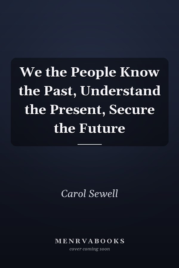 We the People Know the Past, Understand the Present, Secure the Future