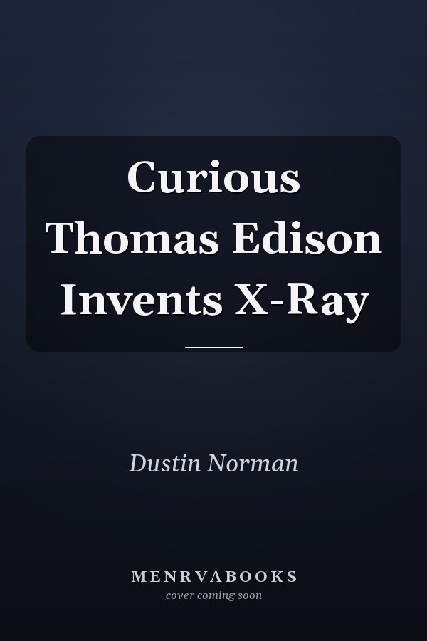Curious Thomas Edison Invents X-Ray