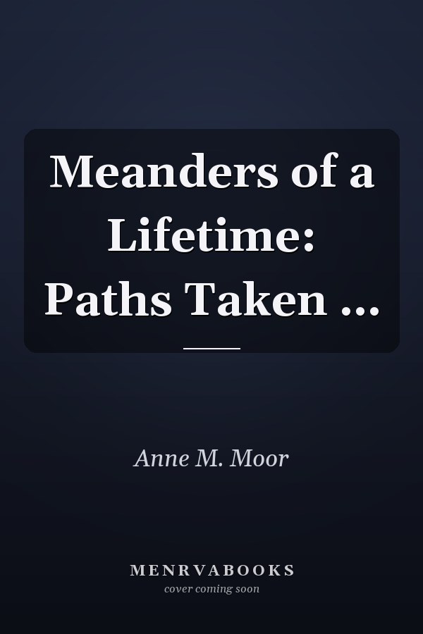 Meanders of a Lifetime: Paths Taken ...