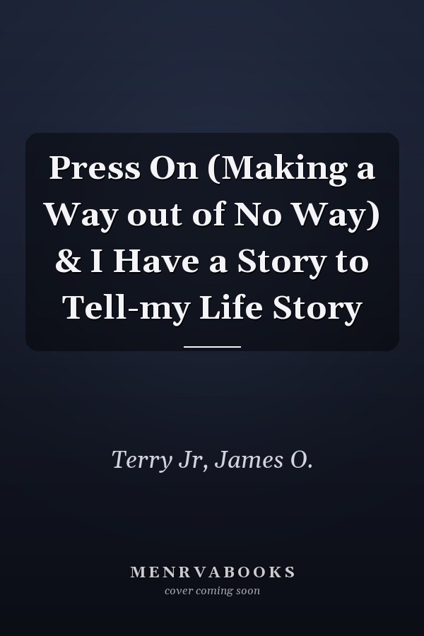 Press On (Making a Way out of No Way) & I Have a Story to Tell-my Life Story