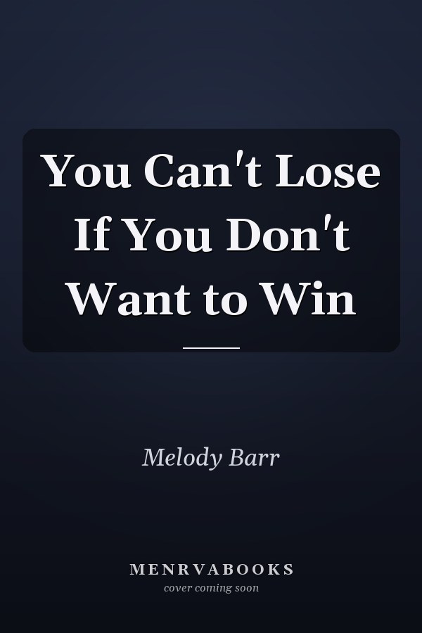 You Can't Lose If You Don't Want to Win