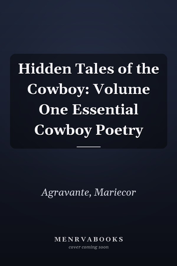 Hidden Tales of the Cowboy: Volume One Essential Cowboy Poetry