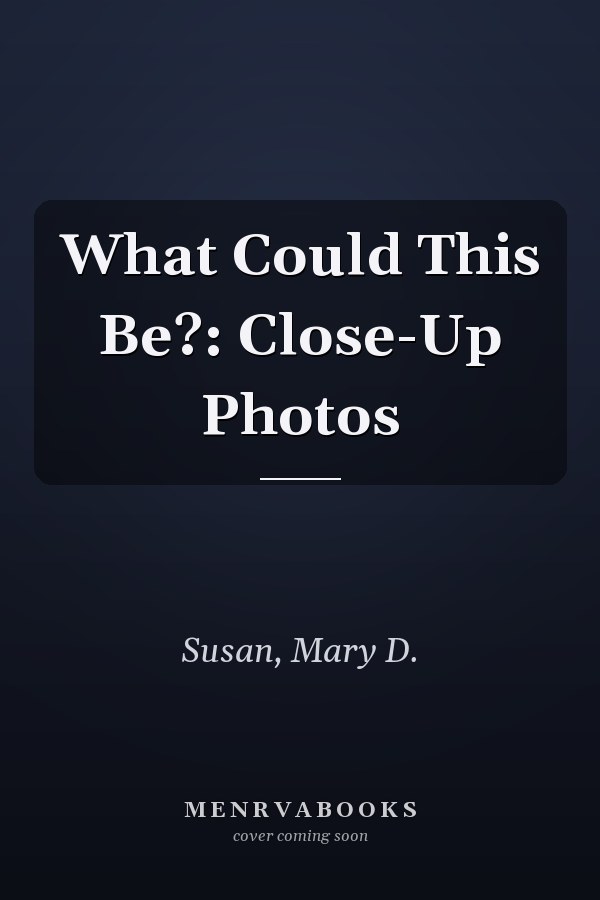 What Could This Be?: Close-Up Photos