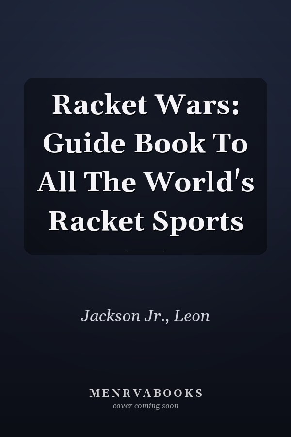 Racket Wars: Guide Book To All The World's Racket Sports