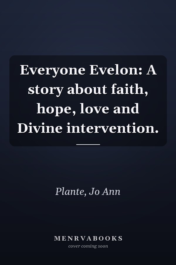 Everyone Evelon: A story about faith, hope, love and Divine intervention.