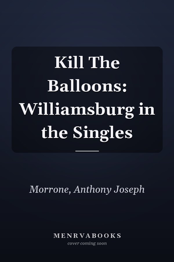 Kill The Balloons: Williamsburg in the Singles