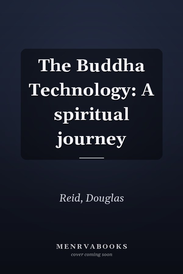 The Buddha Technology: A spiritual journey