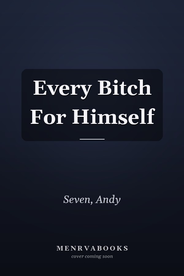 Every Bitch For Himself