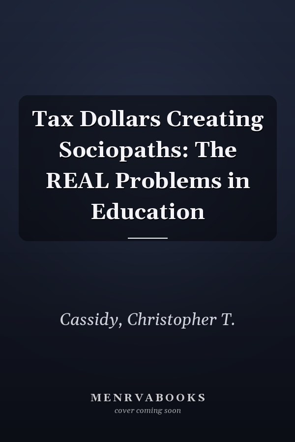 Tax Dollars Creating Sociopaths: The REAL Problems in Education