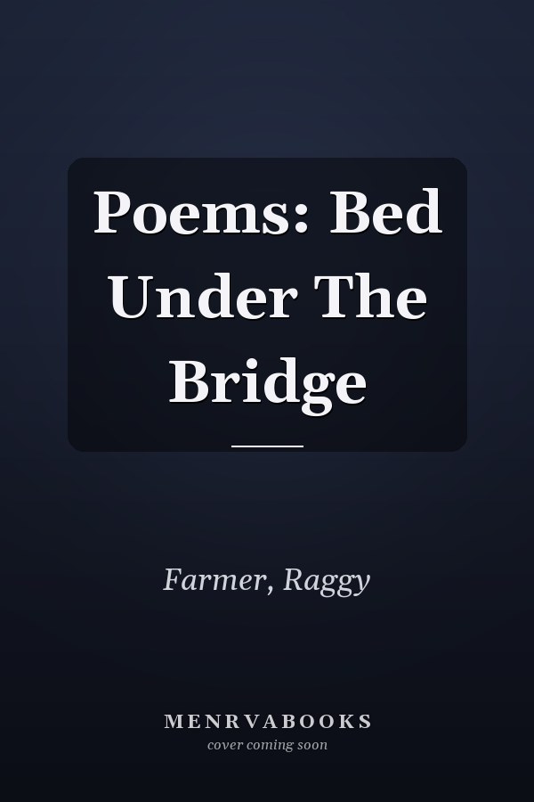 Poems: Bed Under The Bridge
