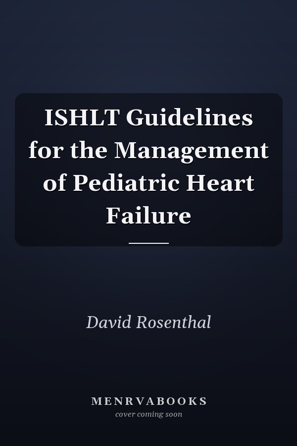 ISHLT Guidelines for the Management of Pediatric Heart Failure