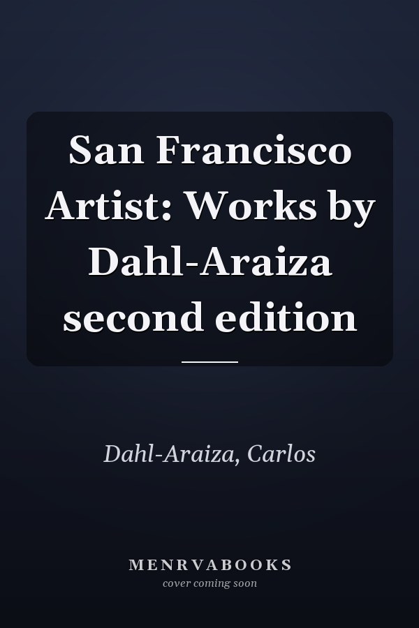 San Francisco Artist: Works by Dahl-Araiza second edition