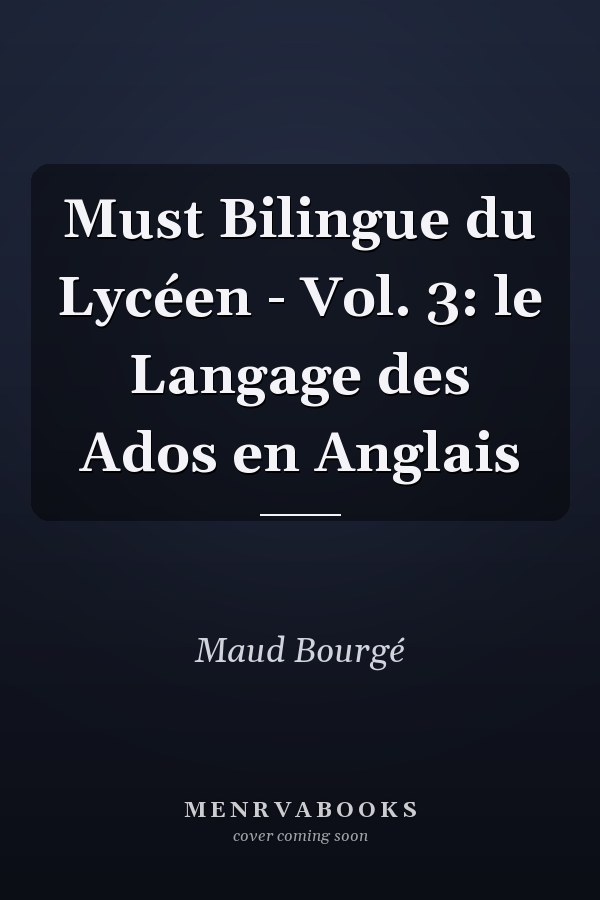 Must Bilingue du Lycéen - Vol. 3: le Langage des Ados en Anglais