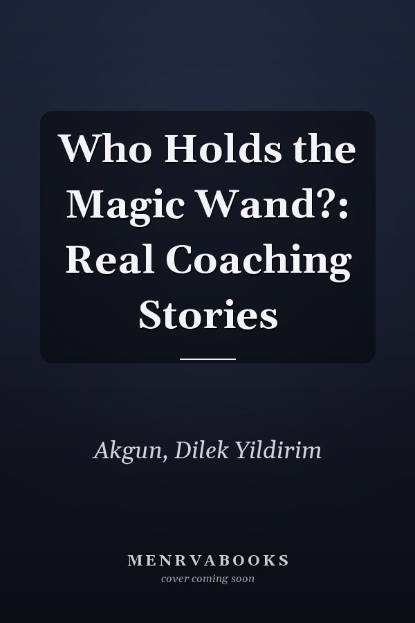 Who Holds the Magic Wand?: Real Coaching Stories