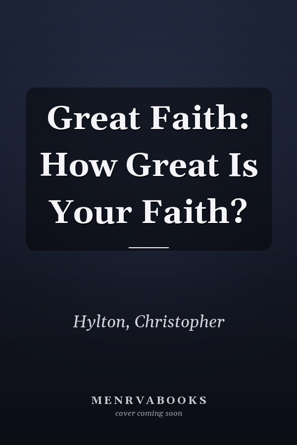 Great Faith: How Great Is Your Faith?