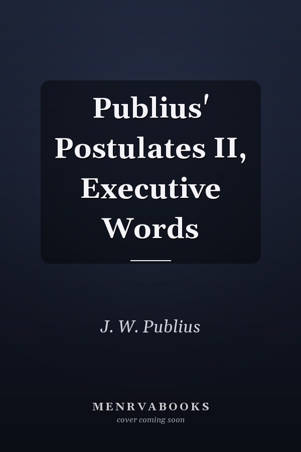 Publius' Postulates II, Executive Words