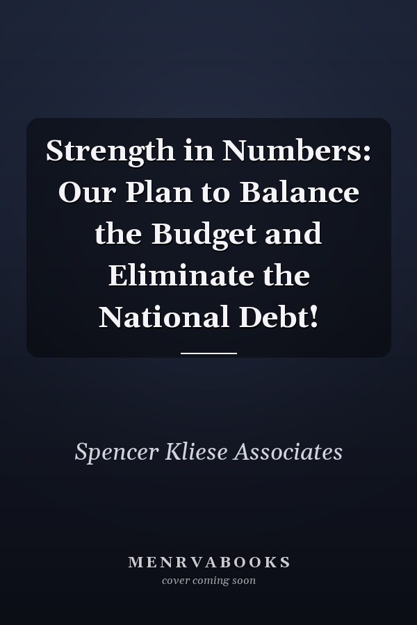Strength in Numbers: Our Plan to Balance the Budget and Eliminate the National Debt!