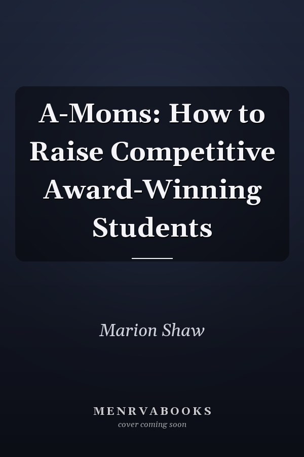 A-Moms: How to Raise Competitive Award-Winning Students