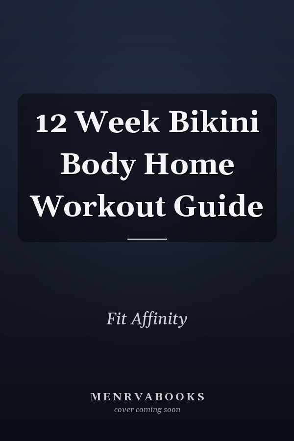 12 Week Bikini Body Home Workout Guide