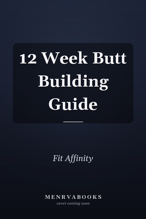 12 Week Butt Building Guide