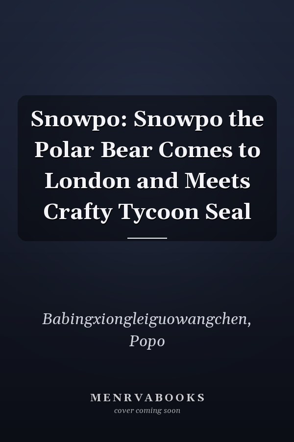 Snowpo: Snowpo the Polar Bear Comes to London and Meets Crafty Tycoon Seal