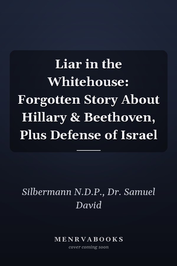 Liar in the Whitehouse: Forgotten Story About Hillary & Beethoven, Plus Defense of Israel
