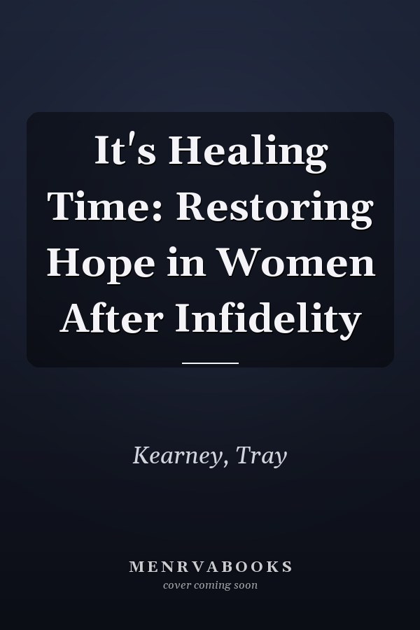 It's Healing Time: Restoring Hope in Women After Infidelity