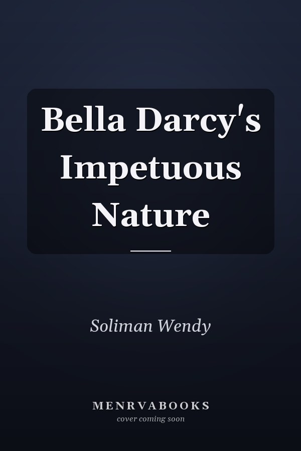 Bella Darcy's Impetuous Nature