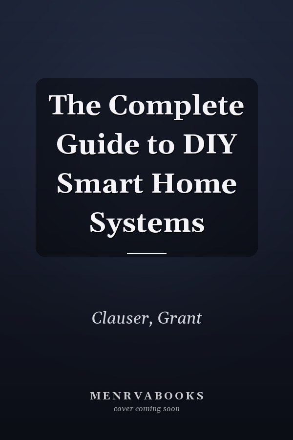 The Complete Guide to DIY Smart Home Systems