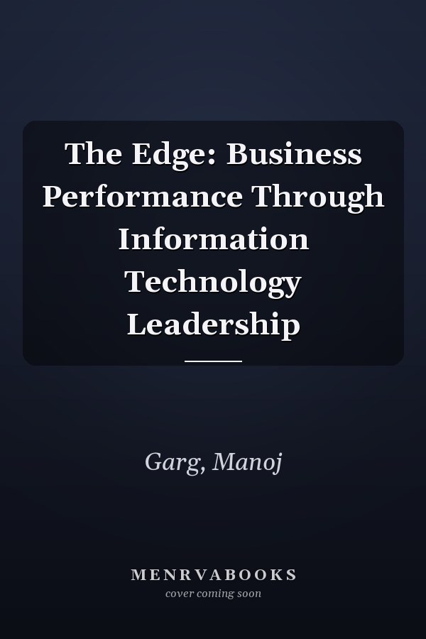 The Edge: Business Performance Through Information Technology Leadership