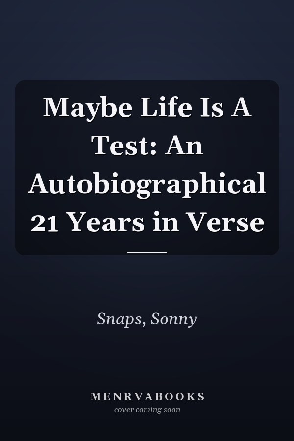 Maybe Life Is A Test: An Autobiographical 21 Years in Verse
