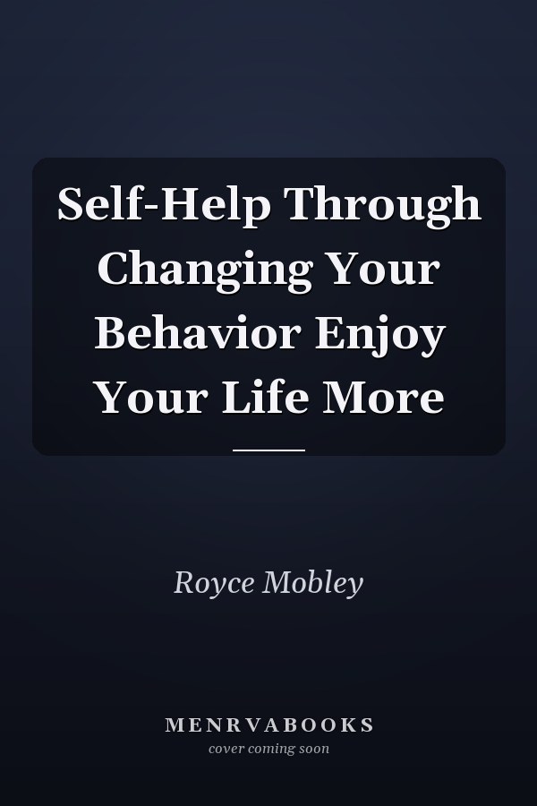 Self-Help Through Changing Your Behavior Enjoy Your Life More