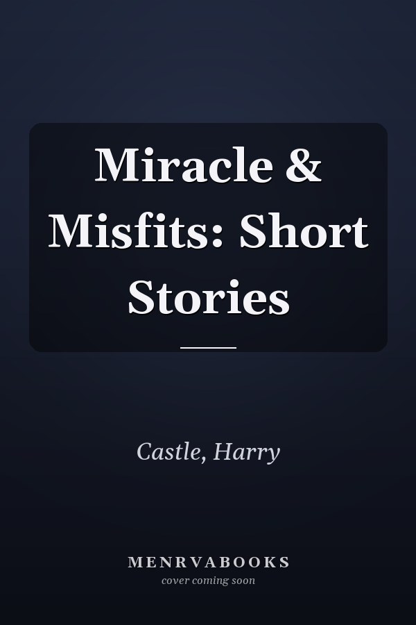 Miracle & Misfits: Short Stories