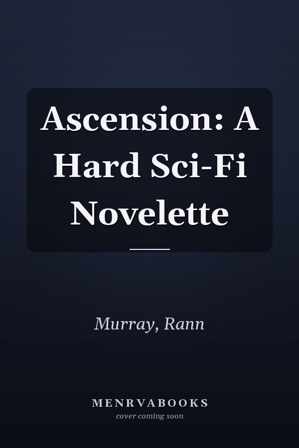 Ascension: A Hard Sci-Fi Novelette