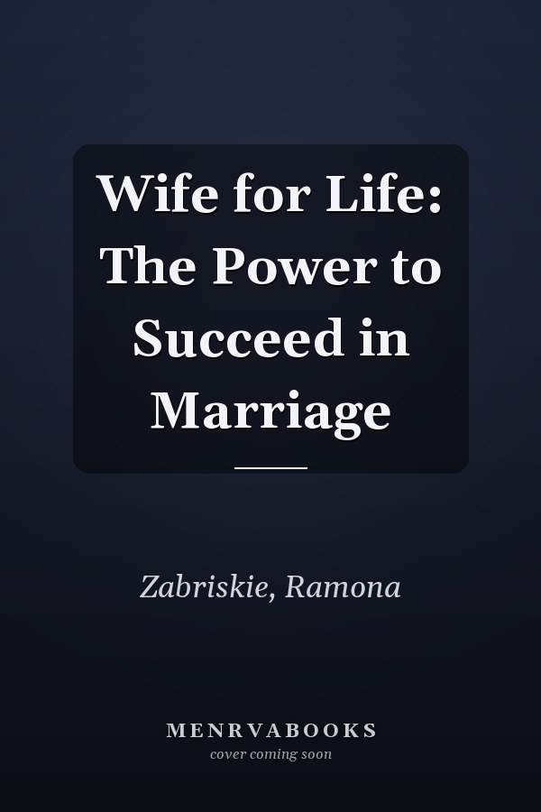 Wife for Life: The Power to Succeed in Marriage