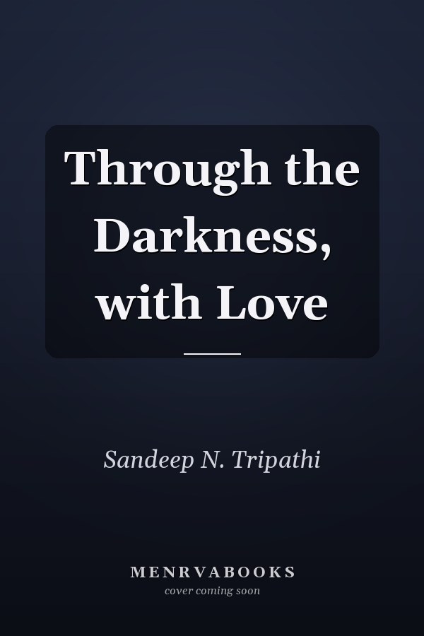 Through the Darkness, with Love