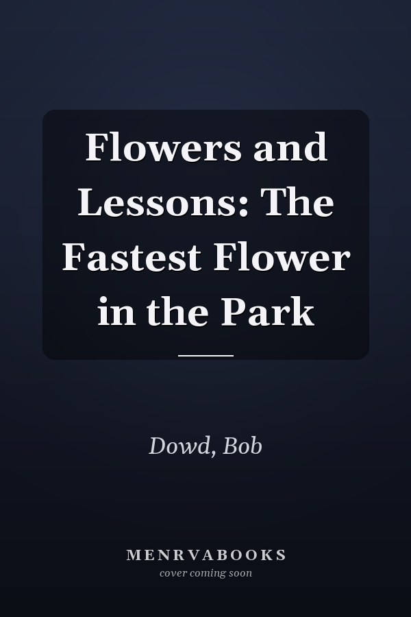Flowers and Lessons: The Fastest Flower in the Park