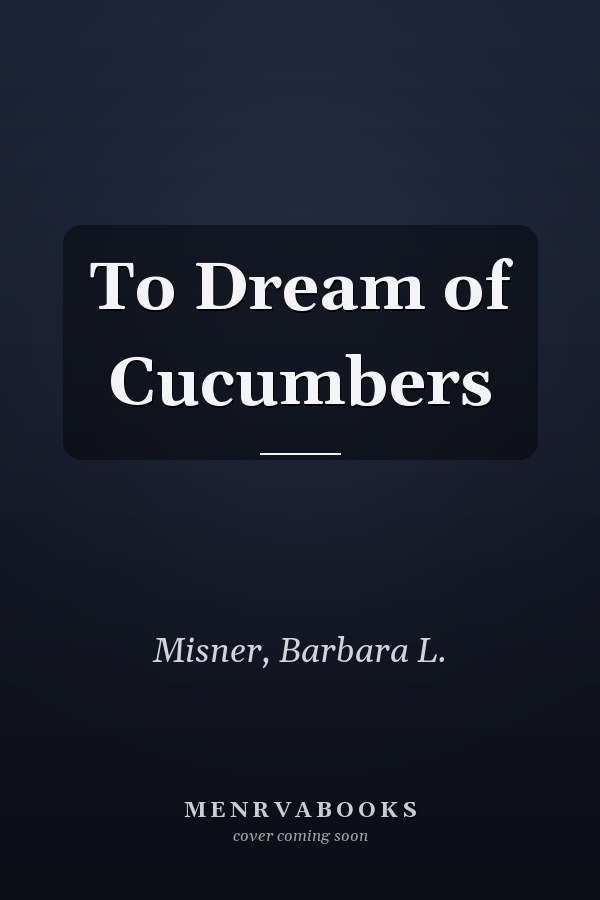 To Dream of Cucumbers