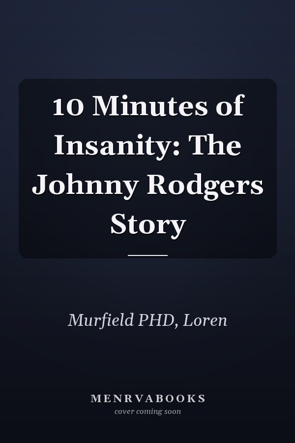 10 Minutes of Insanity: The Johnny Rodgers Story