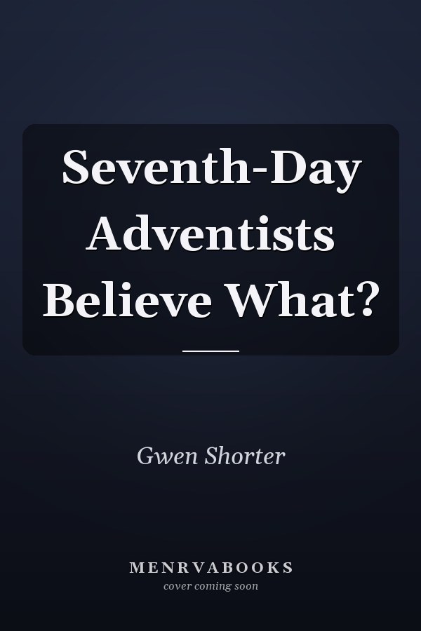 Seventh-Day Adventists Believe What?