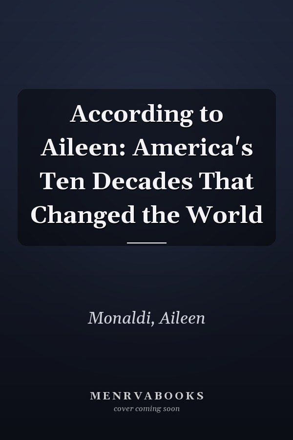 According to Aileen: America's Ten Decades That Changed the World