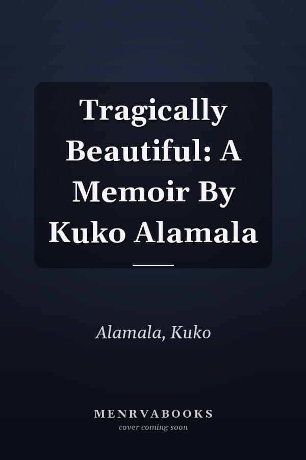 Tragically Beautiful: A Memoir By Kuko Alamala