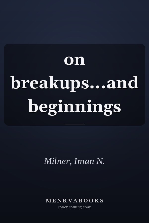 on breakups...and beginnings