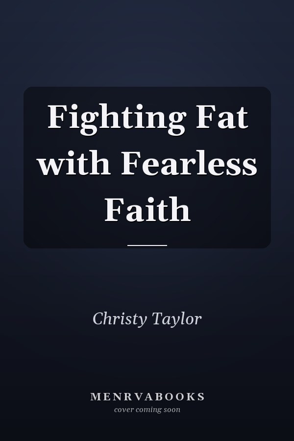 Fighting Fat with Fearless Faith