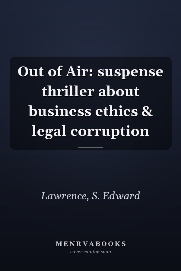 Out of Air: suspense thriller about business ethics & legal corruption